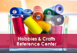 Spools of different colored thread in a glass bowl captioned Hobbies & Crafts Reference Center